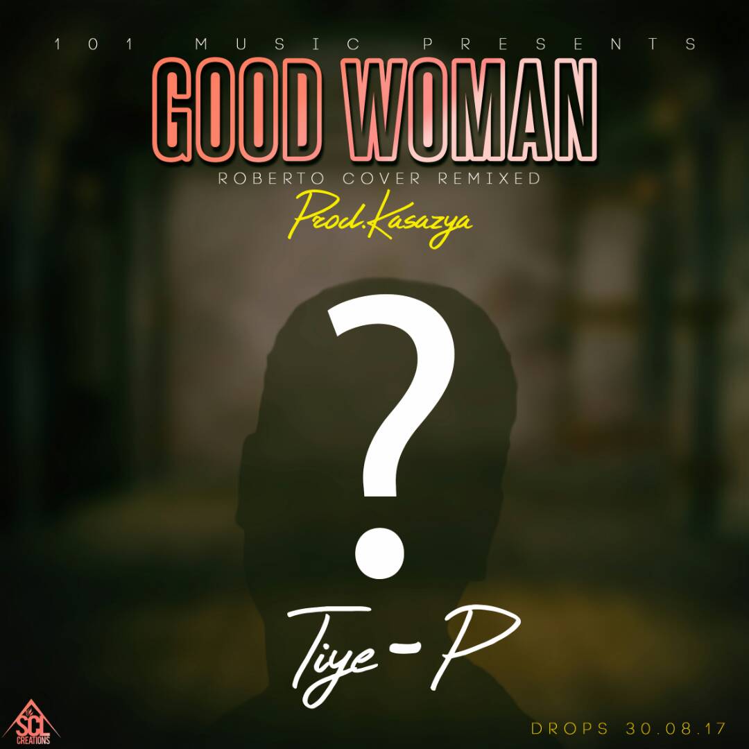 Tiye P Good Woman Roberto Remixed Cover Zambian Music Blog Tiye P Good Woman Roberto Remixed Cover Zambian Music Blog
